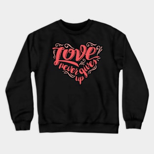 Love Never Gives Up Crewneck Sweatshirt